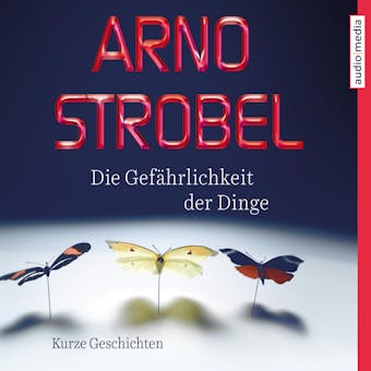 Die GefÃ¤hrlichkeit der Dinge â€“ Kurze Geschichten - Arno Strobel