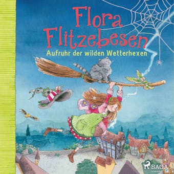 Flora Flitzebesen. Aufruhr der wilden Wetterhexen - Eleni Livanios