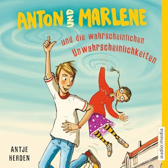 Anton und Marlene und die wahrscheinlichen Unwahrscheinlichkeiten - undefined