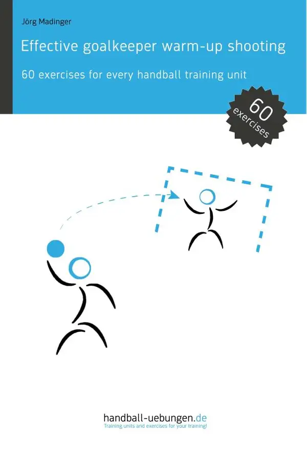 Effective goalkeeper warm-up shooting : 60 exercises for every handball training unit