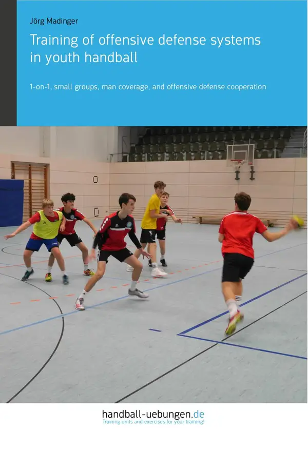 Training of offensive defense systems in youth handball : 1-on-1, small groups, man coverage, and offensive defense cooperation