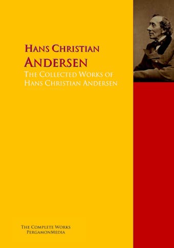 The Collected Works of Hans Christian Andersen - Hans Christian Andersen