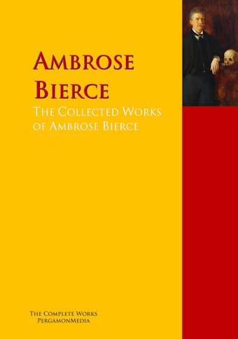 The Collected Works of Ambrose Bierce - Adolphe Danziger, Ambrose Bierce