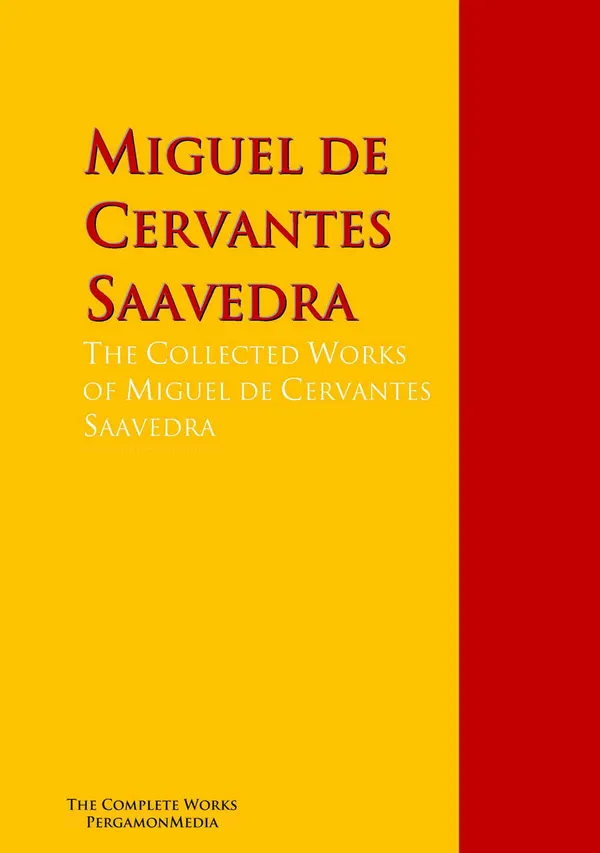 The Collected Works of Miguel de Cervantes Saavedra : Wit and Wisdom of Don Quixote