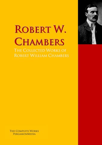 The Collected Works of Robert William Chambers - Robert W. Chambers