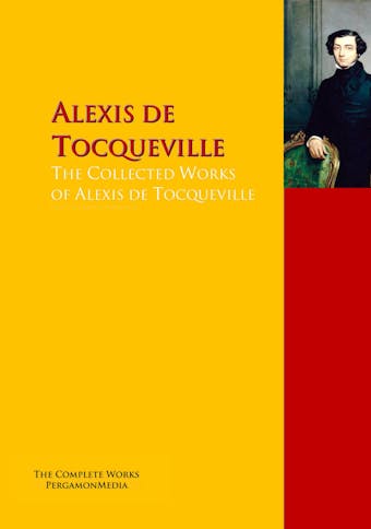 The Collected Works of Alexis de Tocqueville - Alexis de Tocqueville