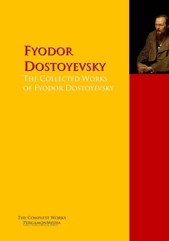The Collected Works of Fyodor Dostoyevsky - Fyodor Dostoyevsky