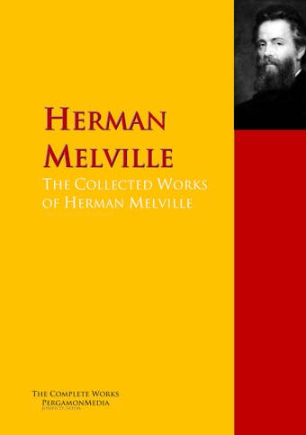 The Collected Works of Herman Melville - Herman Melville