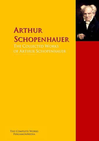 The Collected Works of Arthur Schopenhauer - Arthur Schopenhauer, Friedrich Wilhelm Nietzsche