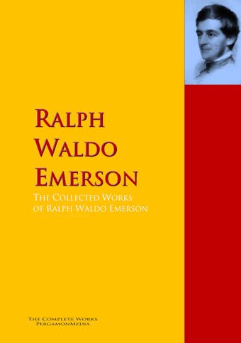 The Collected Works of Ralph Waldo Emerson - Ralph Waldo Emerson