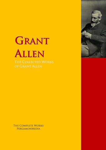 The Collected Works of Grant Allen - Grant Allen