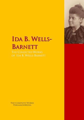 The Collected Works of Ida B. Wells-Barnett - undefined