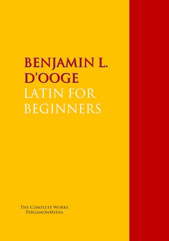 LATIN FOR BEGINNERS - BENJAMIN L. D’OOGE
