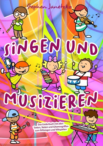 Singen und Musizieren: Das Liederbuch mit allen Texten, Noten und Gitarrengriffen zum Mitsingen und Mitspielen - Stephen Janetzko