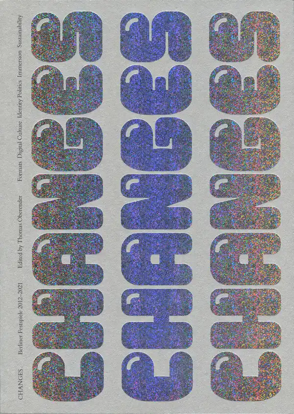 CHANGES (English edition) : Berliner Festspiele 2012 – 2021. Formats, Digital Culture, Identity Politics, Immersion, Sustainability