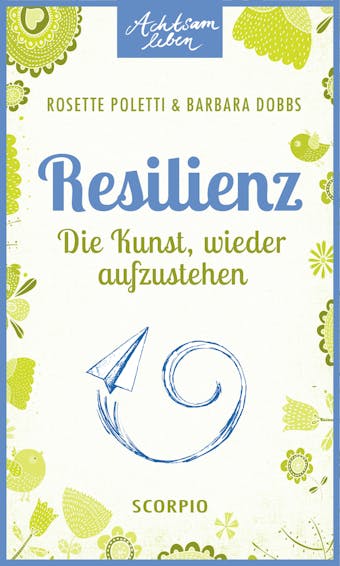 Resilienz: Die Kunst, wieder aufzustehen - Barbara Dobbs, Rosette Poletti