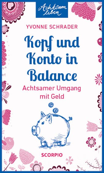 Kopf und Konto in Balance: Achtsamer Umgang mit Geld - Yvonne Schrader