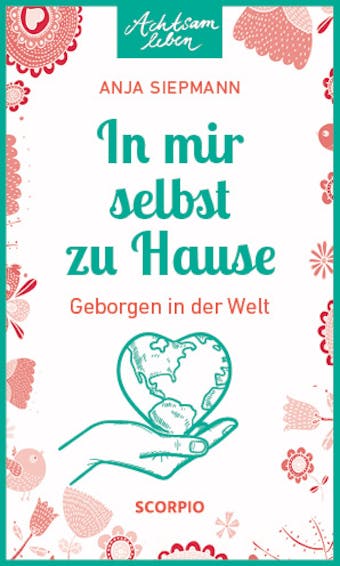 In mir selbst zu Hause: Geborgen in der Welt