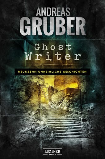 GHOST WRITER: 19 unheimliche Geschichten - Andreas Gruber