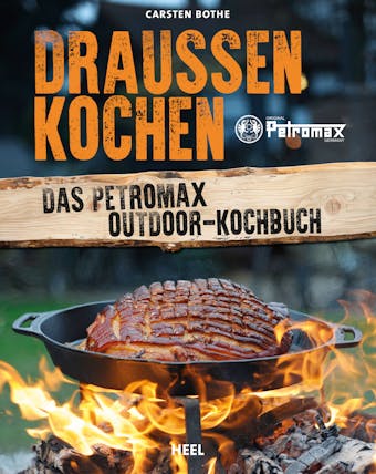 Draußen kochen: Das Petromax Outdoor-Kochbuch - undefined