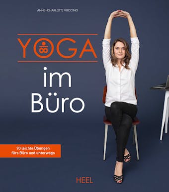 Yoga im Büro: 70 leichte Übungen fürs Büro und unterwegs - Anne-Charlotte Vuccino
