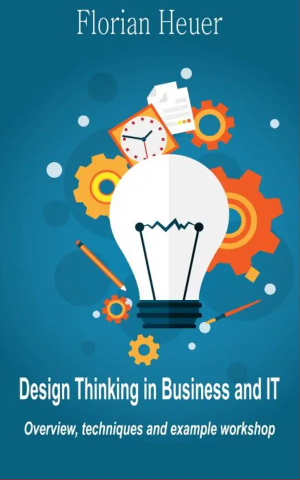 Design Thinking in Business and IT : Overview, Techniques and Example Workshop