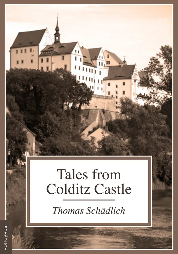 Tales from Colditz Castle : Diary from Martin Schädlich
