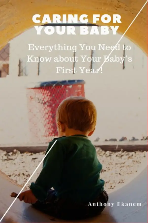 Caring for Your Baby : Everything You Need to Know About Your Baby's First Year!