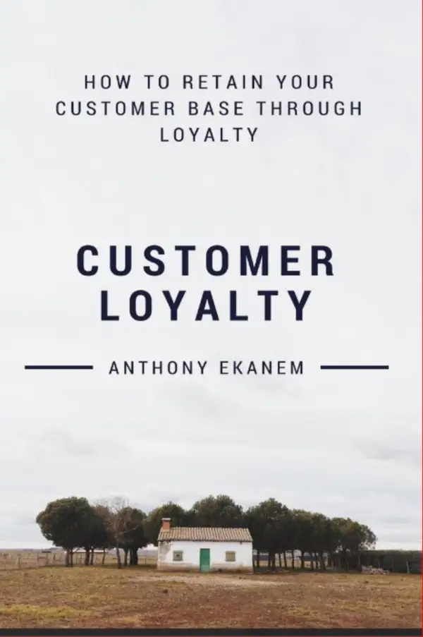 Customer Loyalty : How to Retain Your Customer Base Through Loyalty