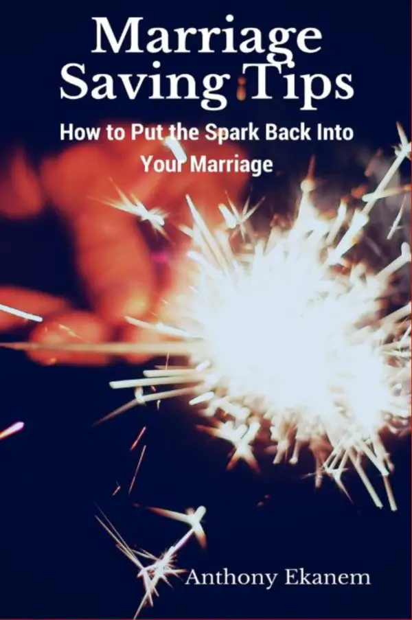 Marriage Saving Tips : How to Put the Spark Back into Your Marriage