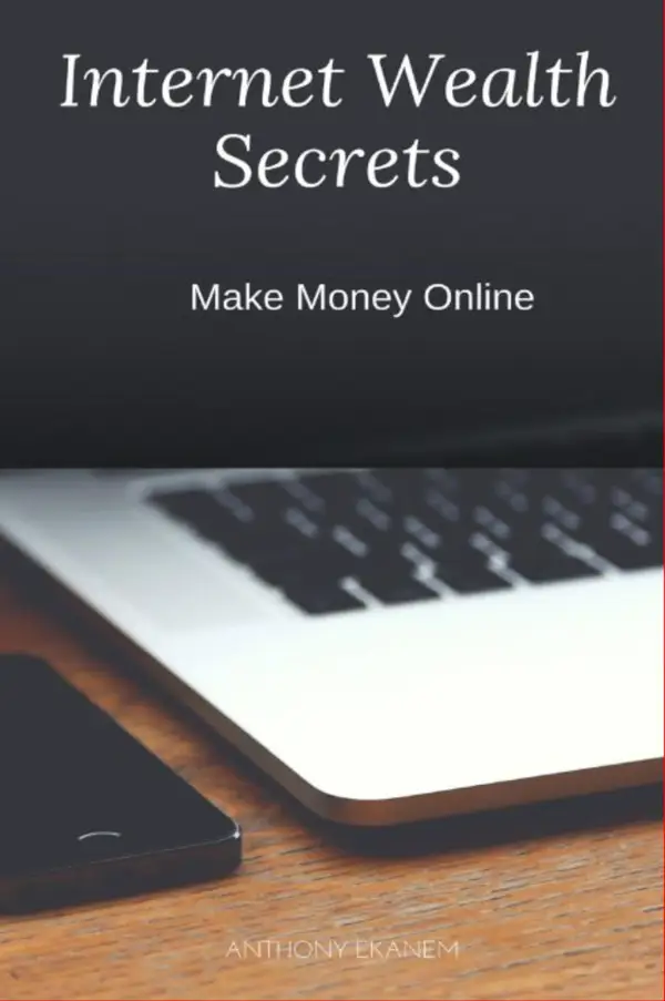 Internet Wealth Secrets : Make Money Online