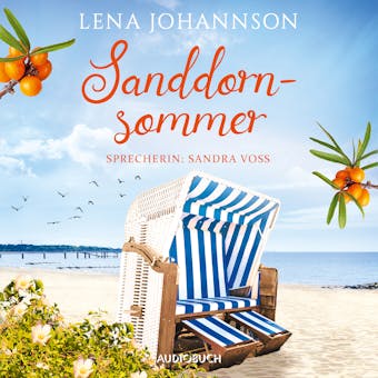 Sanddornsommer - Die Sanddorn-Reihe, Band 1 (Ungekürzt) - Lena Johannson