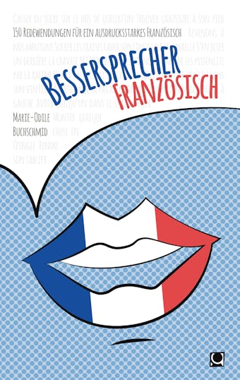 Bessersprecher Französisch: 150 Redewendungen für ein ausdrucksstarkes Französisch - Marie-Odile Buchschmid