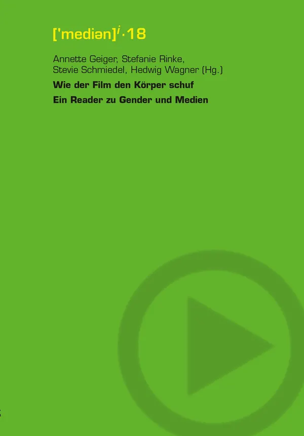 Wie der Film den Körper schuf : Ein Reader zu Gender und Medien
