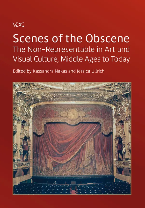 Scenes of the Obscene : The Non-Representable in Art and Visual Culture, Middle Ages to Today