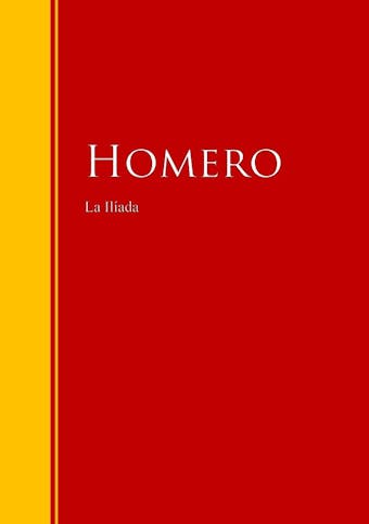 La Ilíada: Biblioteca de Grandes Escritores - Homero
