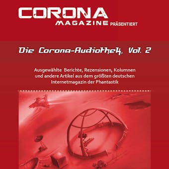 Die Corona-Audiothek, Vol. 2: Ausgewählte Artikel aus Deutschlands größtem Phantastik-Online-Magazin als Hörbuch - undefined