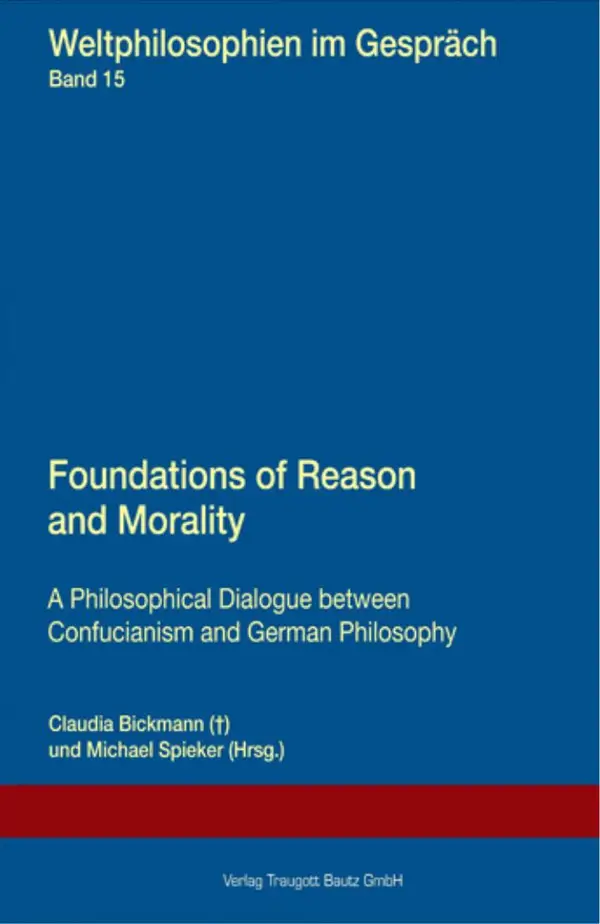 Foundations of Reason and Morality : A Philosophical Dialogue between Confucianism and German Philosophy