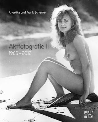 Aktfotografie II: 1965-2012 - Angelika Schenke, Frank Schenke