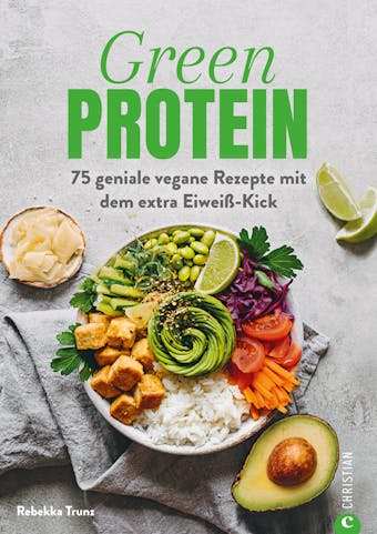 Kochbuch: Green Protein - 50 geniale vegane Rezepte mit Linsen, Erbsen, Bohnen und Co.: Für den Extra-Eiweiß-Kick. Mit vielen Hintergrundinfos zu geheimen Proteinquellen. - Rebekka Trunz