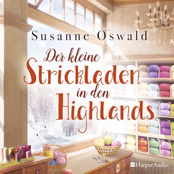 Der kleine Strickladen in den Highlands (ungekürzt) - Susanne Oswald