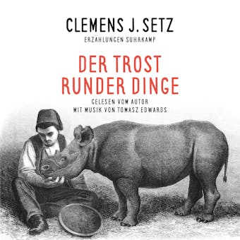 Der Trost runder Dinge: Ausgewählte Erzählungen - Clemens J. Setz