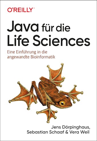 Java für die Life Sciences: Eine Einführung in die angewandte Bioinformatik - Sebastian Schaaf, Jens Dörpinghaus, Vera Weil