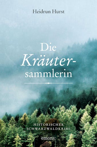 Die Kräutersammlerin: Historischer Schwarzwaldkrimi - undefined