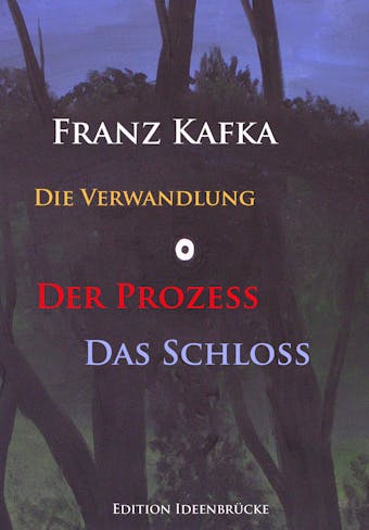 Die Verwandlung â€“ Der ProzeÃŸ â€“ Das SchloÃŸ - Franz Kafka