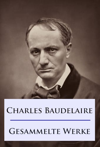 Baudelaire - Gesammelte Werke - Charles Baudelaire