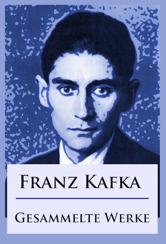 Franz Kafka - Gesammelte Werke - Franz Kafka