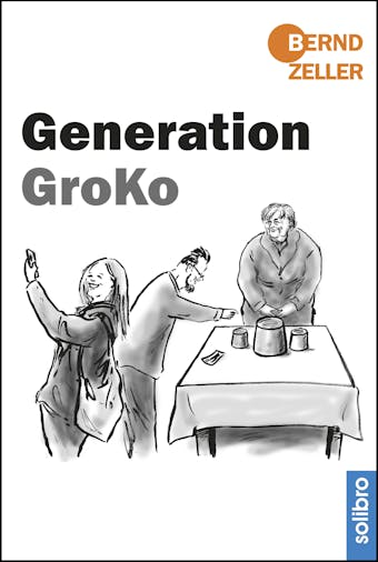 Generation GroKo - Bernd Zeller