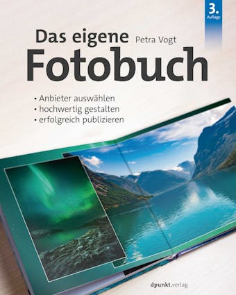 Das eigene Fotobuch: Anbieter auswählen, hochwertig gestalten, erfolgreich publizieren - Petra Vogt