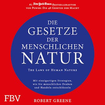 Die Gesetze der menschlichen Natur - The Laws of Human Nature: Mit einzigartigen Strategien wie Sie menschliches Denken und Handeln entschlüsseln - Robert Greene